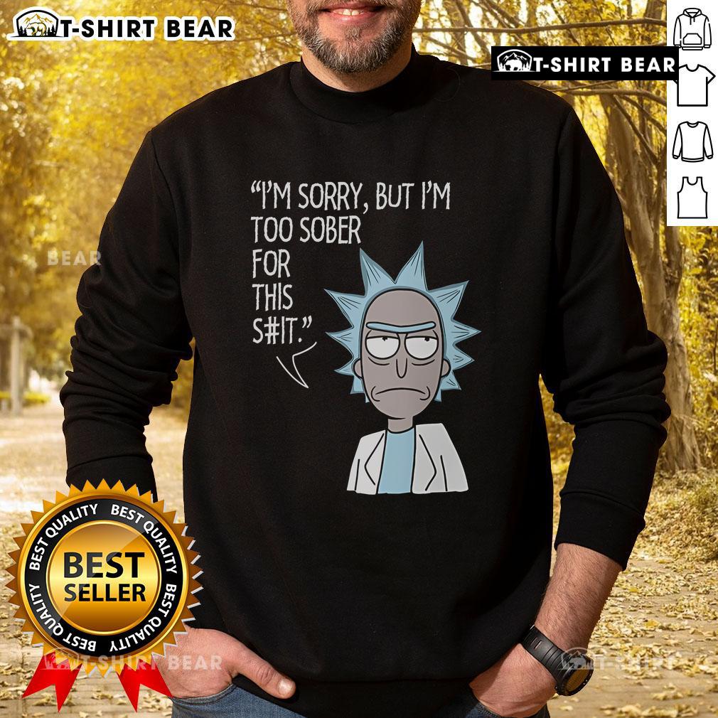 Funny 'I'm Too Sober For This' Rick and Morty sweatshirt design featuring vibrant colors and iconic characters.