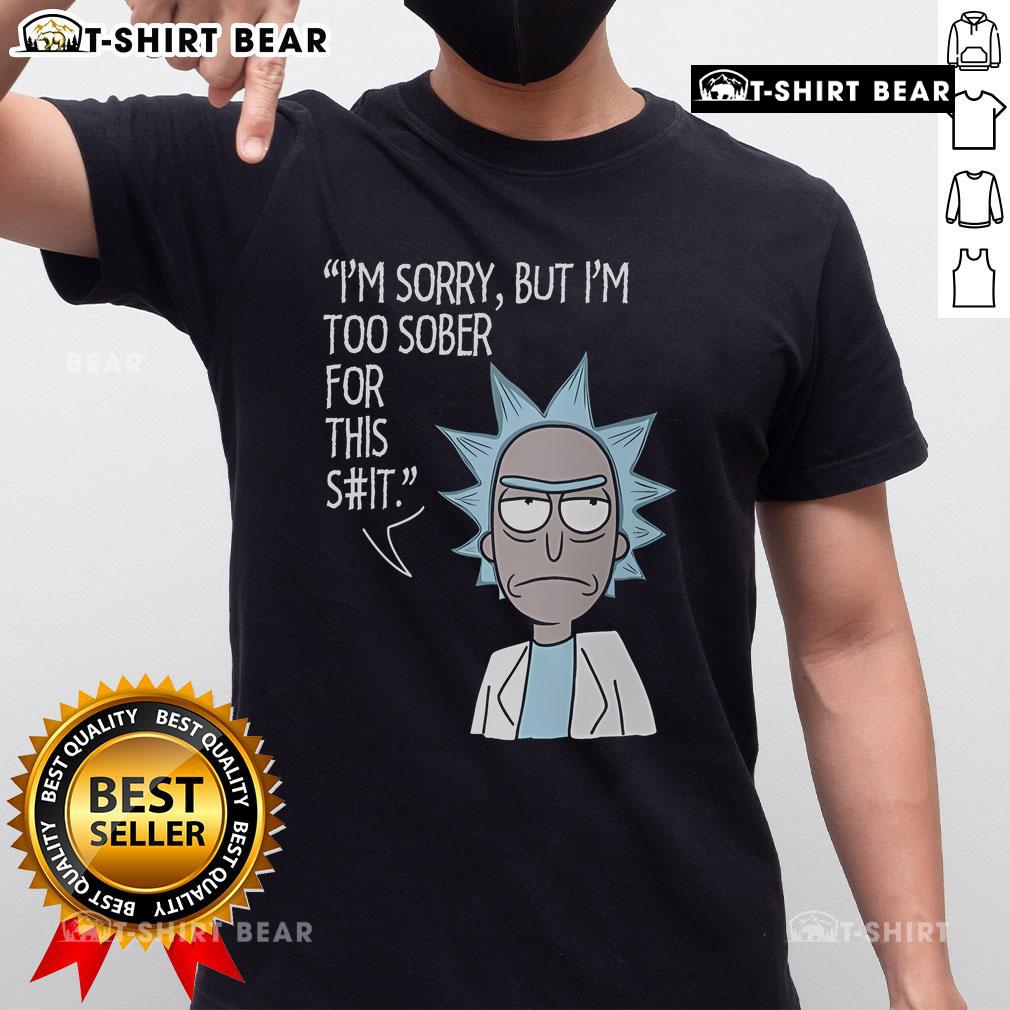 Funny I'M Too Sober For This Rick And Morty T-Shirt featuring vibrant graphics and witty text for fans of the show.