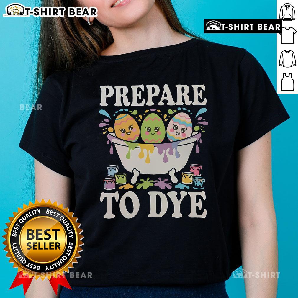 Funny Prepare to Dye Easter Egg dyeing eggs Bath Ladies Tee design with vibrant colors and playful graphics for Easter.