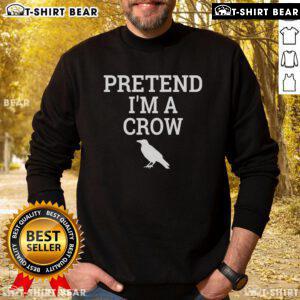 Funny Pretend I'm a Crow Sweatshirt featuring a playful crow graphic, perfect for quirky fashion lovers.