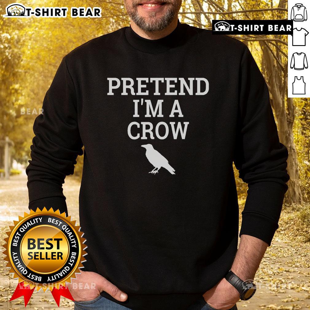 Funny Pretend I'm a Crow Sweatshirt featuring a playful crow graphic, perfect for quirky fashion lovers.
