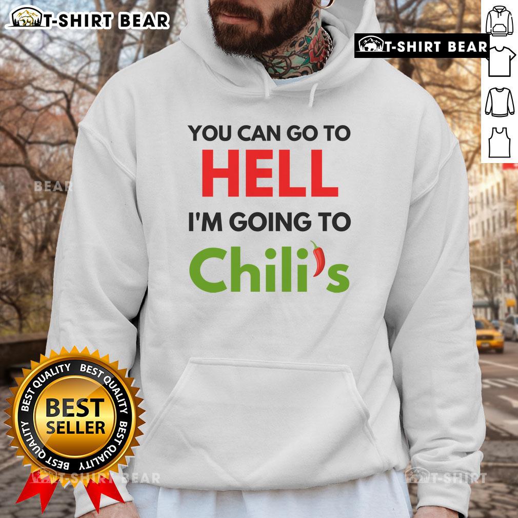 Funny 'You Can Go To Hell, I'm Going To Chili's' meme hoodie featuring vibrant text and a playful design.