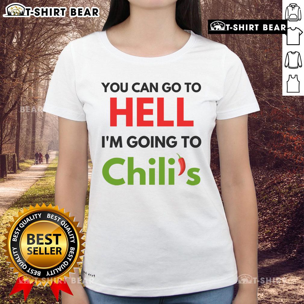 Alt Text: Funny 'You Can Go To Hell, I'm Going To Chili's' meme on a ladies tee, perfect for casual and humorous outfits.