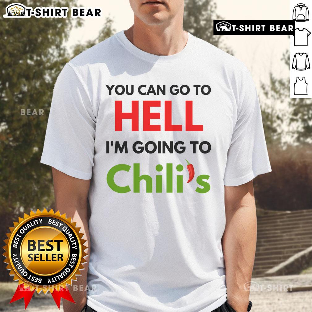 Funny meme T-shirt featuring 'You Can Go To Hell, I'm Going To Chili's' design, perfect for casual and humorous wear.