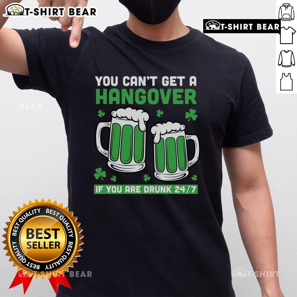 Funny St. Patrick's Day beer T-shirt with 'You Can't Get A Hangover If You Are Drunk 24/7' slogan in vibrant colors.