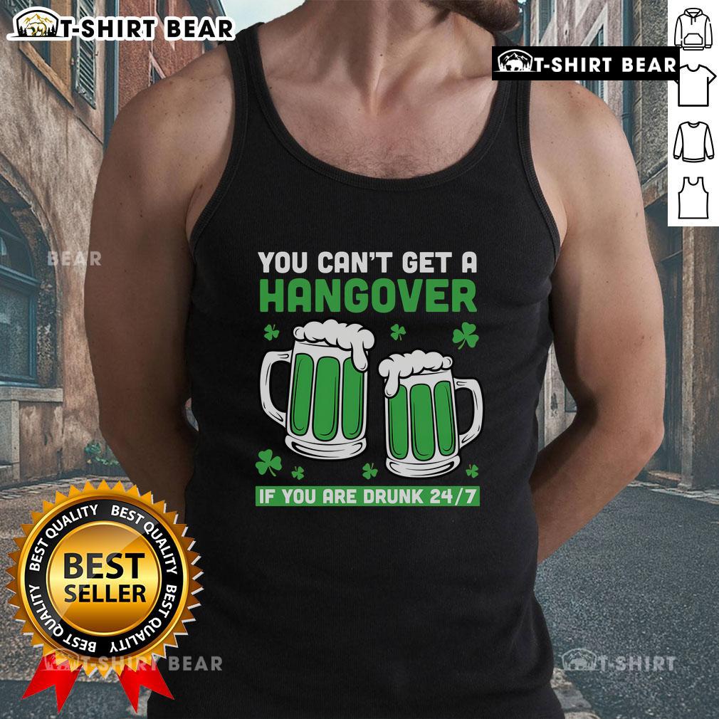 Funny St. Patrick's Day beer tank top with 'You can't get a hangover if you are drunk 24/7' slogan.