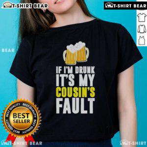 Original If I'm Drunk It's My Cousin Beer Ladies Tee featuring a fun graphic design for beer-loving women.