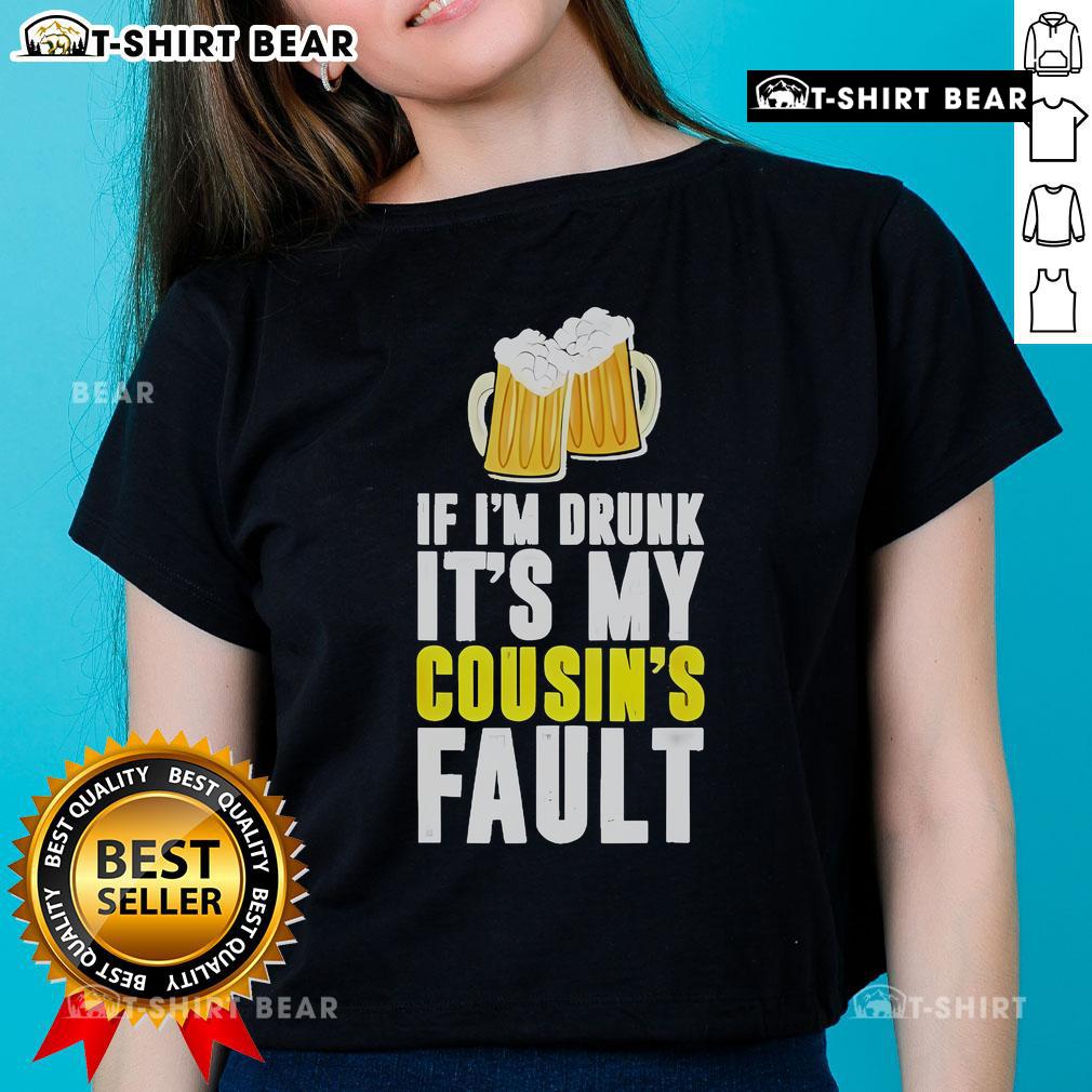 Original If I'm Drunk It's My Cousin Beer Ladies Tee featuring a fun graphic design for beer-loving women.