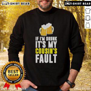 Original 'If I'm Drunk It's My Cousin' beer sweatshirt for fun, casual wear, perfect for family gatherings and parties.