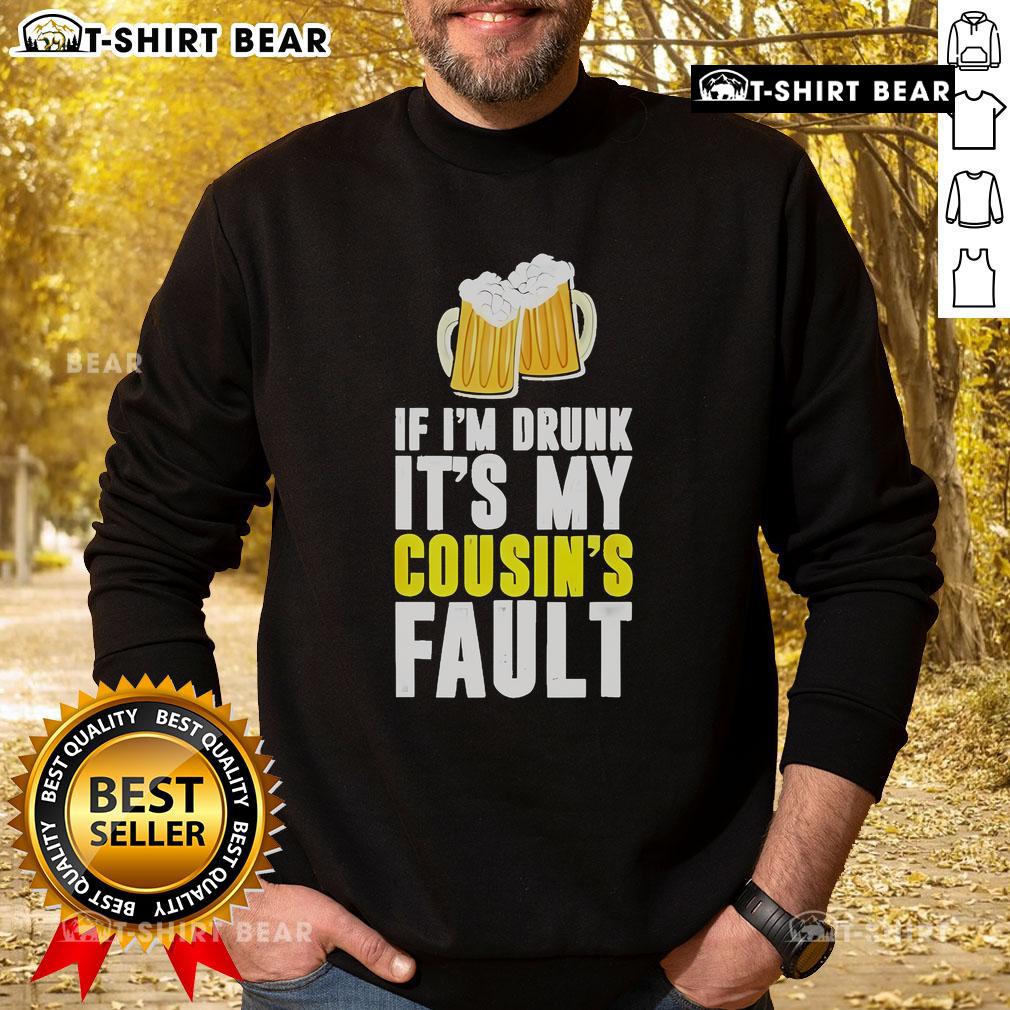 Original 'If I'm Drunk It's My Cousin' beer sweatshirt for fun, casual wear, perfect for family gatherings and parties.