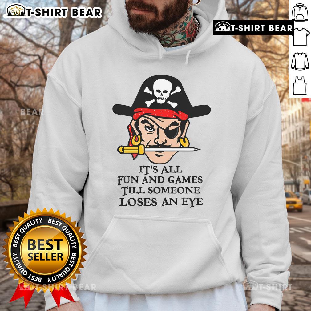 Original 'It's All Fun And Games Till Someone Loses An Eye' hoodie featuring bold graphics and a stylish design.