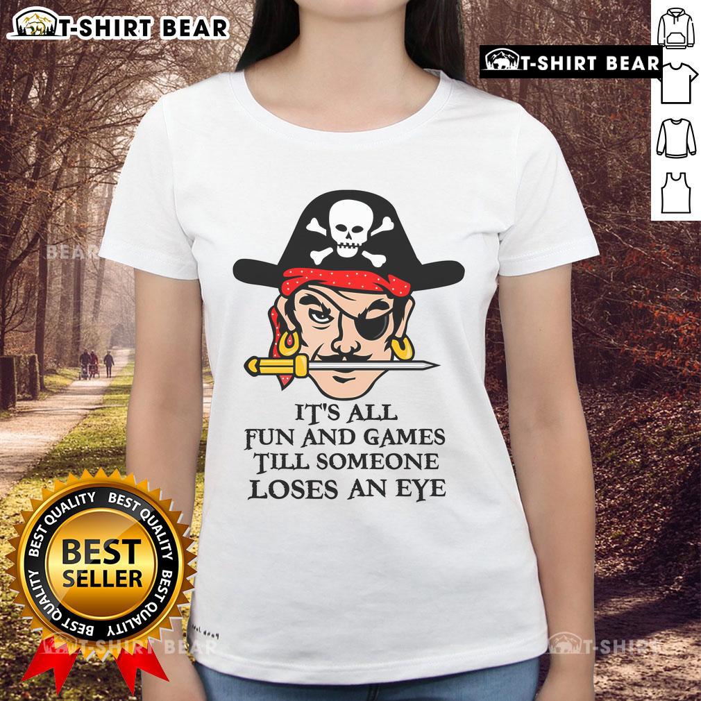 Original 'It's All Fun and Games Till Someone Loses an Eye' Ladies Tee showcasing a playful yet edgy graphic design.