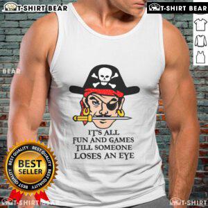 Original 'It's All Fun and Games Till Someone Loses an Eye' tank top design featuring playful text in bold colors.