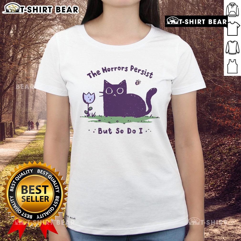 Premium 'The Horrors Persist But So Do I' tee featuring cute cat ladies design, perfect for cat lovers and graphic tee fans.
