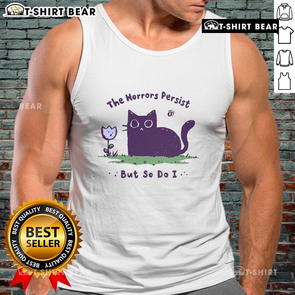Premium 'The Horrors Persist But So Do I' Cute Cat Tank Top featuring a playful cat graphic for casual, stylish wear.