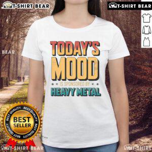 Premium Today's Mood Is Sponsored By Heavy Metal Ladies Tee featuring a bold graphic design on a stylish women's shirt.