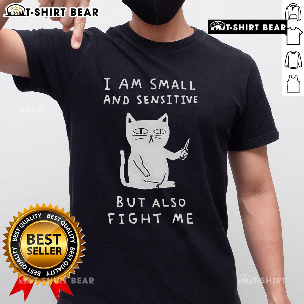 Pretty I Am Small And Sensitive But Also Fight Me Cat T-Shirt featuring a cute cat graphic and playful text design.