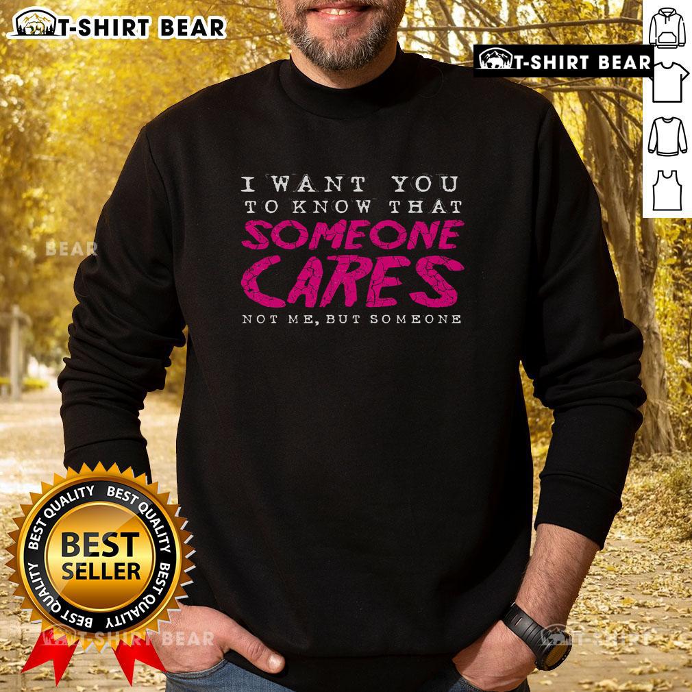 Pretty I Want You To Know That Someone Cares sarcastic sweatshirt in cozy fabric, perfect for casual wear.