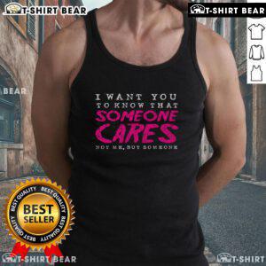 Pretty I Want You To Know That Someone Cares sarcastic tank top design featuring a playful and humorous message.