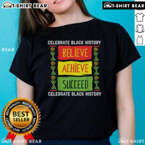 Top Believe Achieve Succeed Black History Ladies Tee featuring empowering text on a stylish women's shirt.