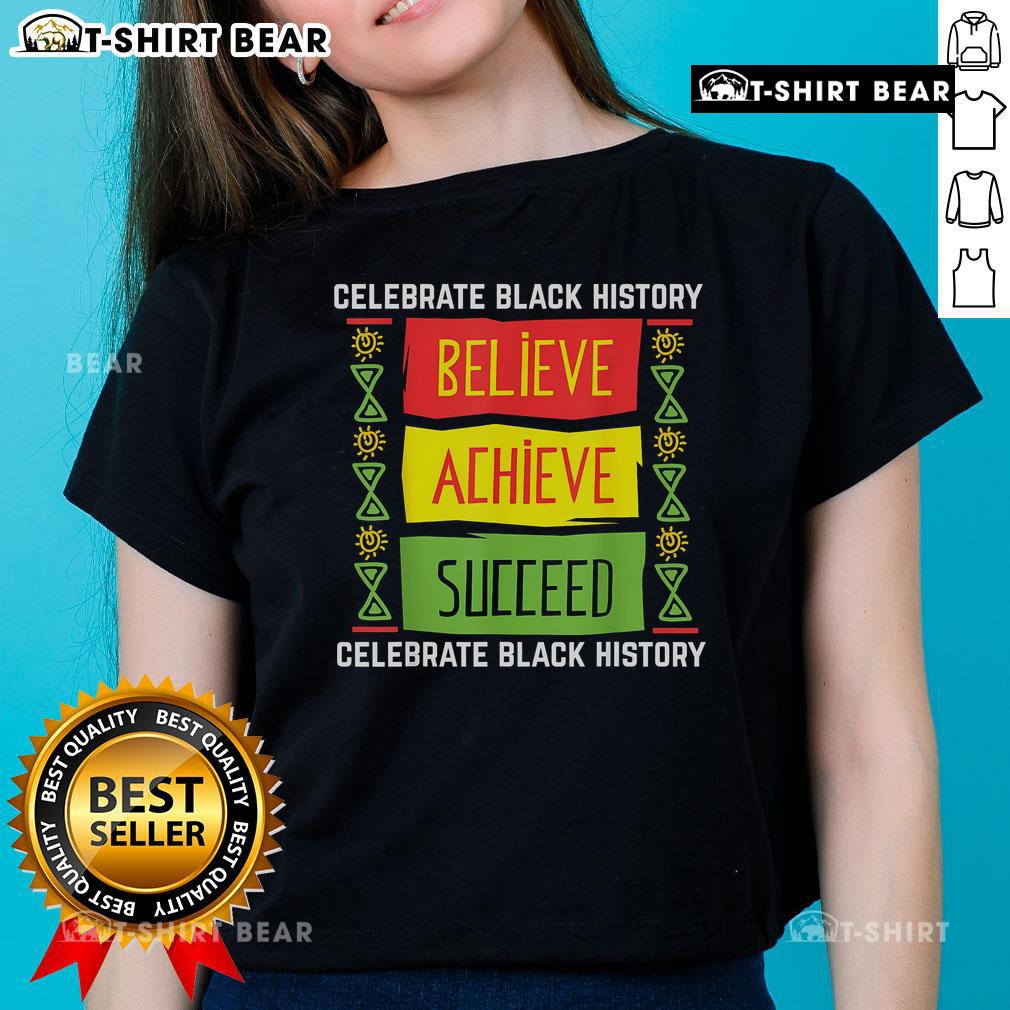 Top Believe Achieve Succeed Black History Ladies Tee featuring empowering text on a stylish women's shirt.