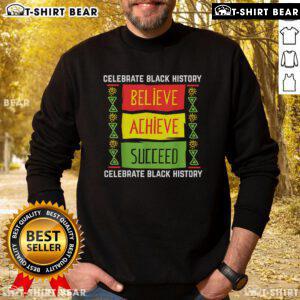 Alt Text: Black History sweatshirt featuring Believe, Achieve, Succeed slogan, perfect for celebrating Black History Month.