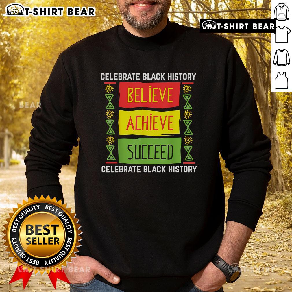 Alt Text: Black History sweatshirt featuring Believe, Achieve, Succeed slogan, perfect for celebrating Black History Month.