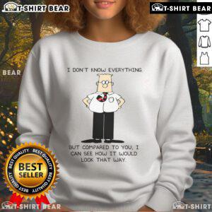 Alt Text: Dilbert sweatshirt featuring the quote 'I don't know everything, but I can see how it would look that way'.