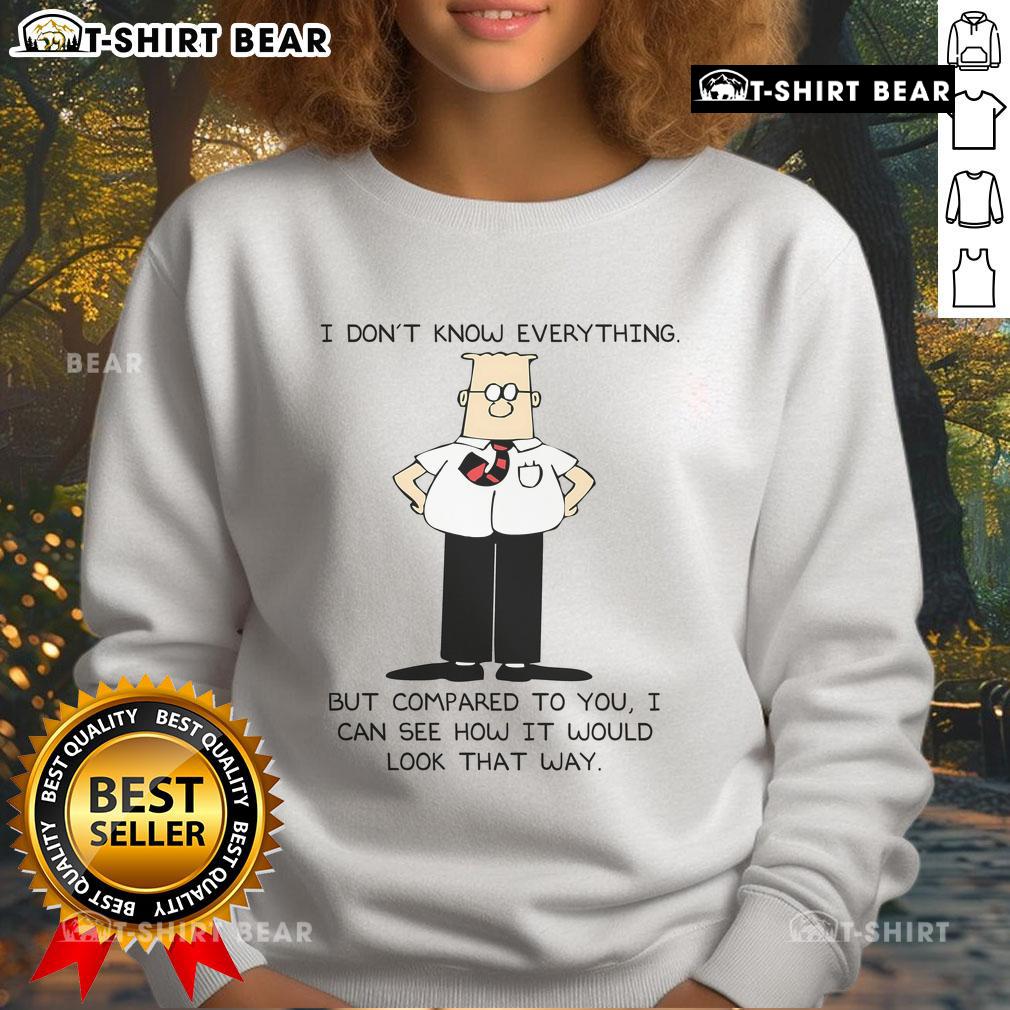 Alt Text: Dilbert sweatshirt featuring the quote 'I don't know everything, but I can see how it would look that way'.