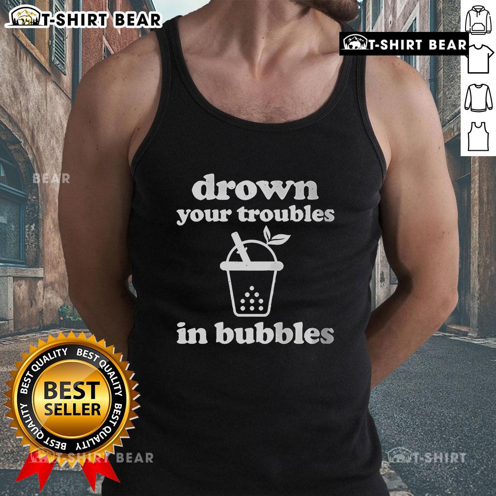 Stylish tank top featuring 'Top-Drown-Your-Troubles-In-Bubbles' design with boba tea graphic, perfect for tea lovers.