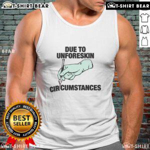 Trendy 'Top Due To Unforeskin Circumstances' tank top design featuring bold text on a stylish, casual background.
