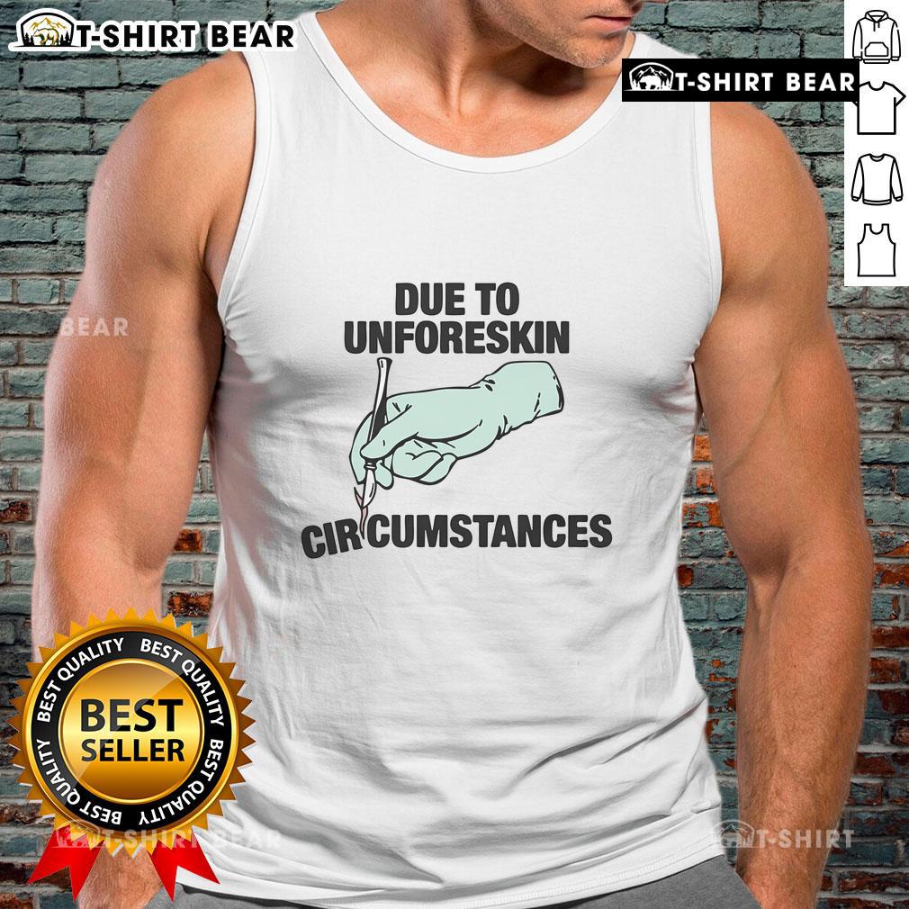 Trendy 'Top Due To Unforeskin Circumstances' tank top design featuring bold text on a stylish, casual background.