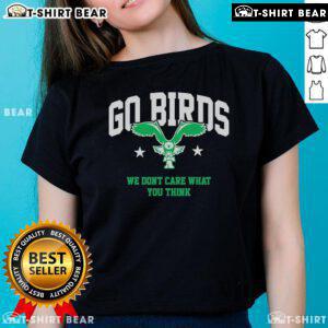 Stylish ladies' tee featuring 'We Dont Care What You Think' slogan and top go birds graphic design.