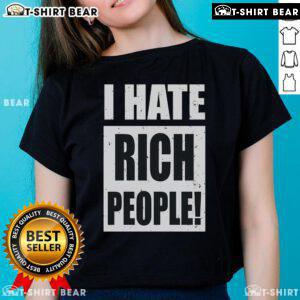 Top I Hate Rich People Ladies Tee featuring bold text design on a stylish women's t-shirt for casual wear.