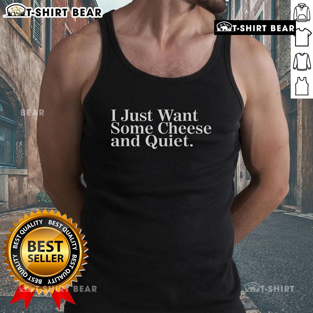 Top I Just Want Some Cheese And Quiet Tank Top featuring a humorous design with cheese graphics and relaxed fit.