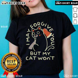 Top I May Forgive You But My Cat Won't Ladies Tee featuring a humorous cat graphic and playful text design.