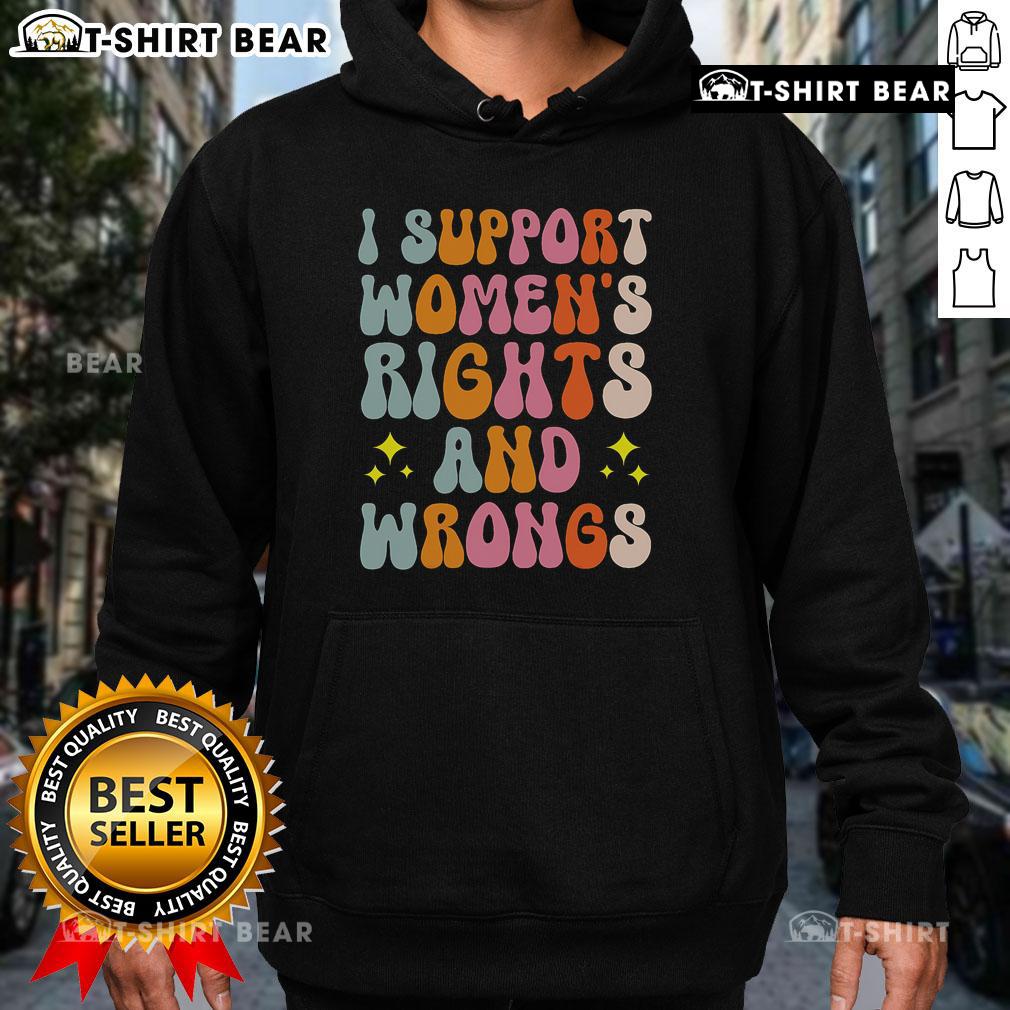 Top I Support Women's Rights and Wrongs Hoodie showcasing a bold design promoting gender equality and empowerment.