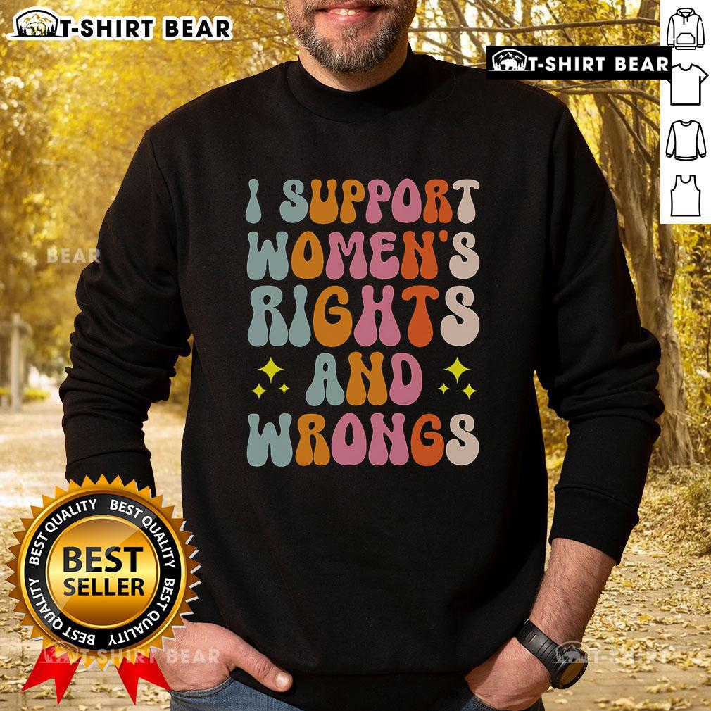Top I Support Women's Rights and Wrongs Sweatshirt in vibrant colors, showcasing a bold feminist message for advocacy.