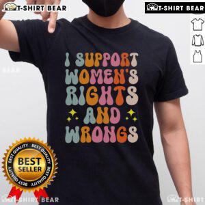 Alt Text: Top I Support Women's Rights and Wrongs T-Shirt featuring bold text design for gender equality advocates.
