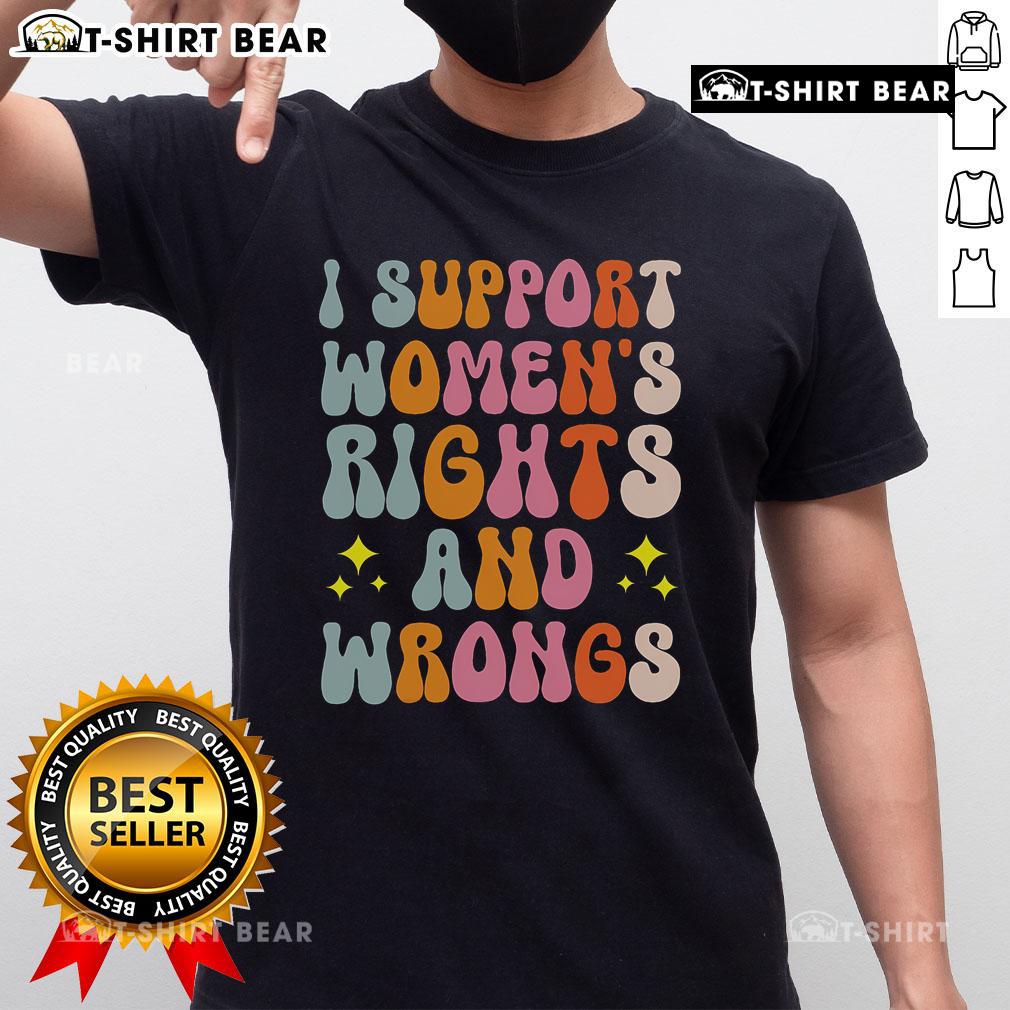 Alt Text: Top I Support Women's Rights and Wrongs T-Shirt featuring bold text design for gender equality advocates.