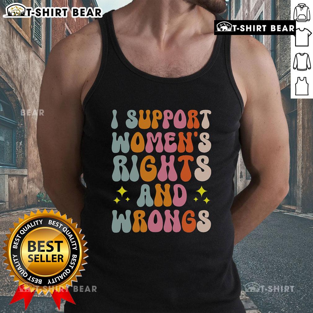 Top I Support Women's Rights and Wrongs Tank Top featuring bold text design for advocates of gender equality.