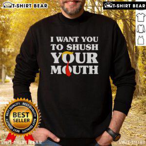 Top I Want You To Shush Your Mouth Trump Sweatshirt featuring bold text on a stylish black hoodie for political humor.