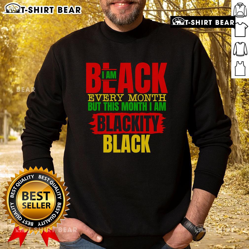 Top Im Black Every Month Melanin African Black History Month Sweatshirt showcasing pride in heritage and culture.