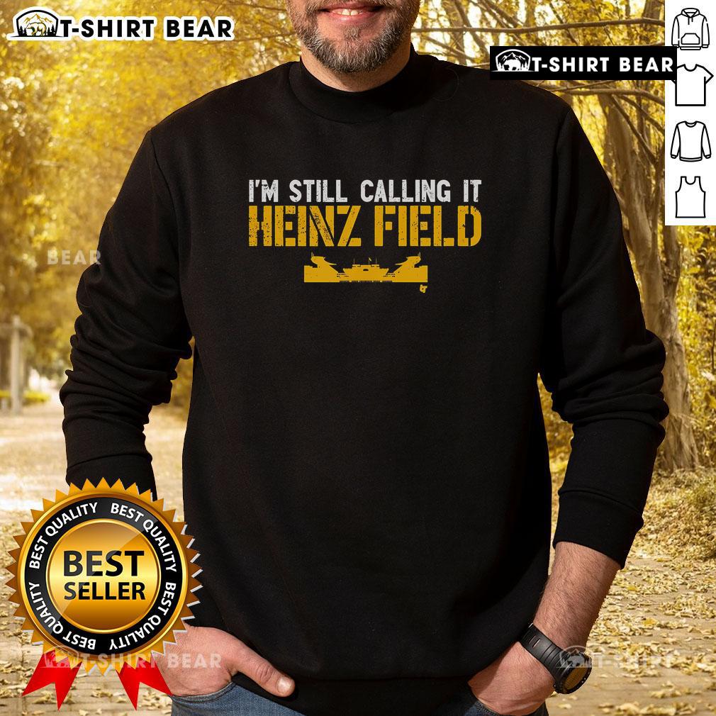 Cozy Top-Im-Still-Calling-It-Heinz-Field sweatshirt in a casual setting, perfect for fans and game day attire.