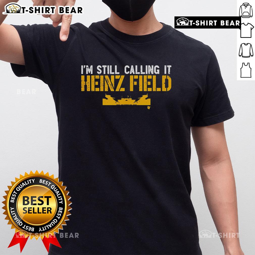 Top I'M Still Calling It Heinz Field T-Shirt featuring bold text and a stylish design for Pittsburgh Steelers fans.