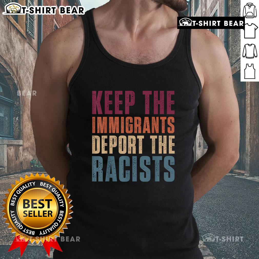 Pro-immigration retro tank top featuring 'Keep The Immigrants, Deport The Racists' message in vibrant colors.