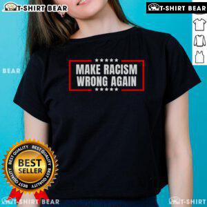 Top Make Racism Wrong Again Ladies Tee in vibrant colors, promoting equality and anti-racism messages for women's fashion.