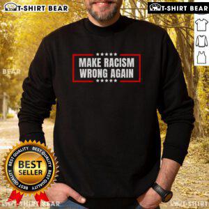 Top Make Racism Wrong Again Sweatshirt featuring bold text design, perfect for promoting anti-racism awareness and style.