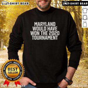 Top Maryland Would Have Won The 2020 Tournament Sweatshirt in navy blue, featuring bold graphics and a cozy design.