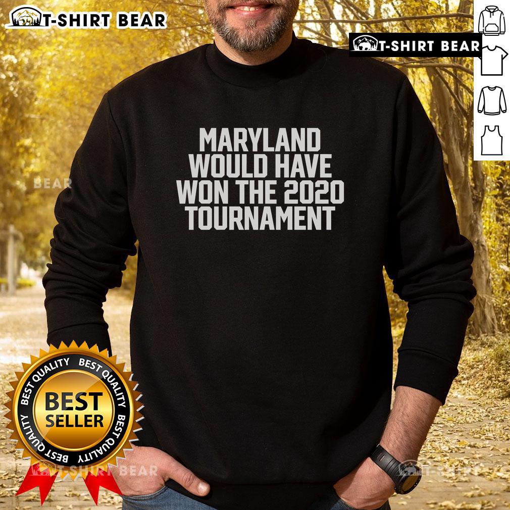 Top Maryland Would Have Won The 2020 Tournament Sweatshirt in navy blue, featuring bold graphics and a cozy design.